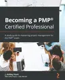 Becoming a PMP(R) Certified Professional: A study guide to mastering project management for the PMP(R) exam