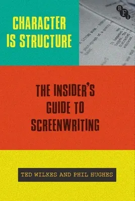 Character Is Structure: The Insider's Guide to Screenwriting