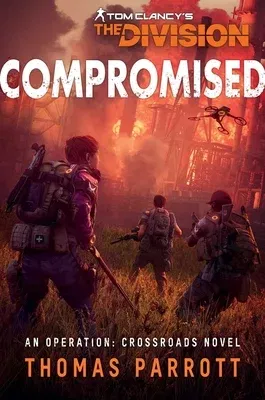 Tom Clancy's the Division: Compromised: An Operation: Crossroads Novel