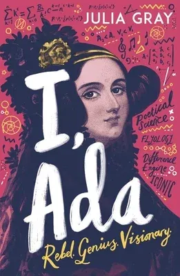 I, ADA: ADA Lovelace: Rebel. Genius. Visionary