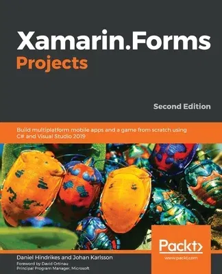 Xamarin.Forms Projects: Build multiplatform mobile apps and a game from scratch using C# and Visual Studio 2019