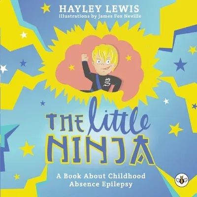 The Little Ninja -- A Book About Childhood Absence Epilepsy