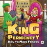 King Pernickety - How to Make Friends