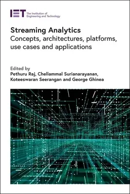 Streaming Analytics: Concepts, Architectures, Platforms, Use Cases and Applications