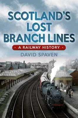 Scotland's Lost Branch Lines: Where Beeching Got It Wrong