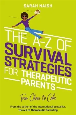 The A-Z of Survival Strategies for Therapeutic Parents: From Chaos to Cake