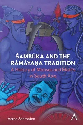 Śambūka and the Rāmāyaṇa Tradition: A History of Motifs and Motives in South Asia