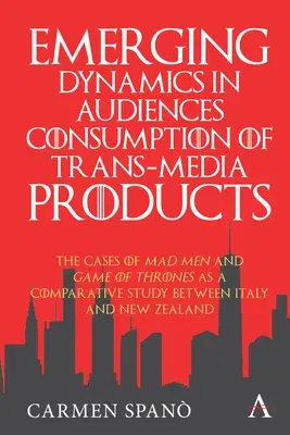 Emerging Dynamics in Audiences' Consumption of Trans-Media Products: The Cases of Mad Men and Game of Thrones as a Comparative Study Between Italy and