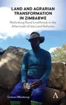 Land and Agrarian Transformation in Zimbabwe: Rethinking Rural Livelihoods in the Aftermath of the Land Reforms