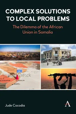 Complex Solutions to Local Problems: The Dilemma of the African Union in Somalia