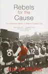 Rebels for the Cause: The Alternative History of Arsenal Football Club