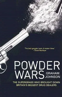 Powder Wars: The Supergrass Who Brought Down Britain's Biggest Drug Dealers