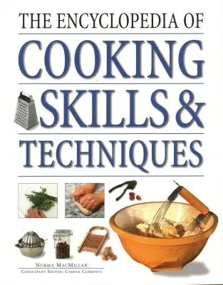 The Encyclopedia of Cooking Skills & Techniques: An Accessible, Comprehensive Guide to Learning Kitchen Skills, All Shown in Step-By-Step Detail