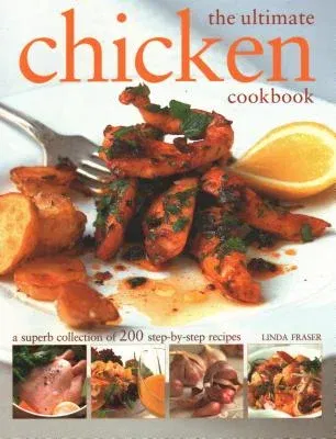 The Ultimate Chicken Cookbook: A Superb Collection of 200 Step-By-Step Recipes