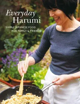 Everyday Harumi: Simple Japanese Food for Family and Friends