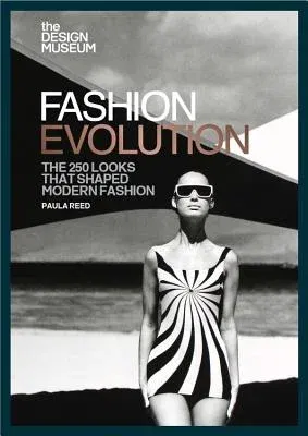 Fashion Evolution: The 250 Looks That Shaped Modern Fashion