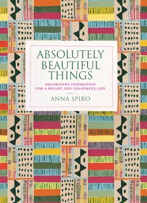 Absolutely Beautiful Things: Decorating Inspiration for a Bright and Colourful Life