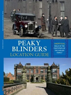 Peaky Blinders Location Guide: Discover the Places Where the Shelbys Are Shot