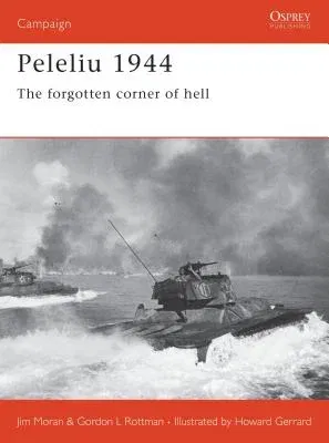 Peleliu 1944: The Forgotten Corner of Hell