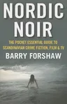 Nordic Noir: The Pocket Essential Guide to Scandinavian Crime Fiction, Film & TV