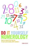 Do It Yourself Numerology: How to Unlock the Secrets of Your Personality with Numbers