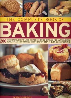 The Complete Book of Baking: 200 Irresistible, Easy-To-Make Recipes for Cakes, Gateaux, Pies, Muffins, Tarts, Buns, Breads and Cookies Shown Step b