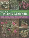 Practical Container Gardening: 150 Planting Ideas in 1400 Step-By-Step Photographs: Everything You Need to Know about Planning, Designing, Growing an