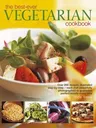 The Best-Ever Vegetarian Cookbook: Over 200 Recipes, Illustrated Step-By-Step - Each Dish Beautifully Photographed to Guarantee Perfect Results Every Tim