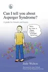 Can I Tell You about Asperger Syndrome?: A Guide for Friends and Family