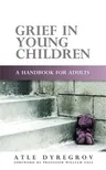 Grief in Young Children: A Handbook for Adults