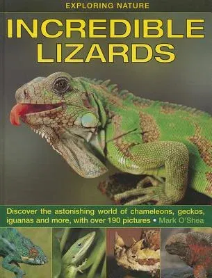 Incredible Lizards: Discover the Astonishing World of Chameleons, Geckos, Iguanas and More, with Over 190 Pictures