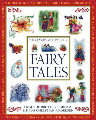 The Classic Collection of Fairy Tales: From the Brothers Grimm & Hans Christian Andersen