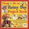 Things to Do on a Rainy Day Project Book: 50 Step-By-Step Activities to Keep Kids Entertained