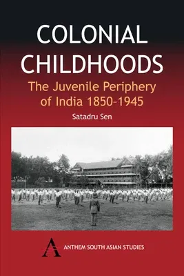 Colonial Childhoods: The Juvenile Periphery of India 1850-1945