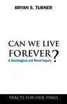 Can We Live Forever?: A Sociological and Moral Inquiry