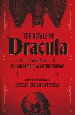 The Rivals of Dracula: Stories from the Golden Age of Gothic Horror