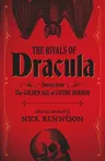 The Rivals of Dracula: Stories from the Golden Age of Gothic Horror