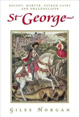 St George: Knight, Martyr, Patron Saint and Dragonslayer (Second Edition, Second)