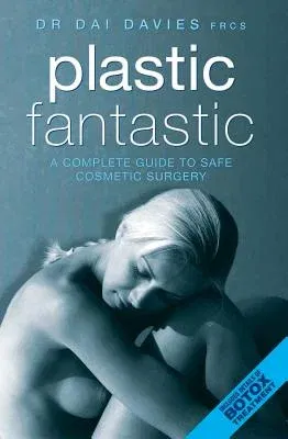 Plastic Fantastic: A Complete Guide to Safe Cosmetic Surgery