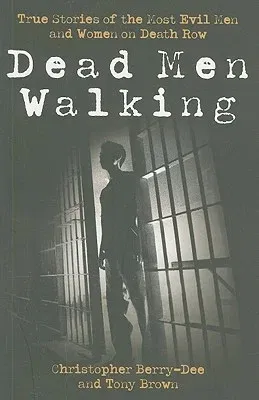 Dead Men Walking: True Stories of the Most Evil Men and Women on Death Row