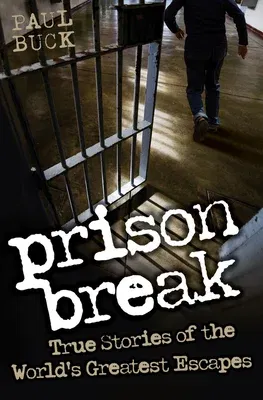 Prison Break: True Stories of the World's Greatest Escapes