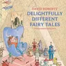 David Roberts' Delightfully Different Fairytales