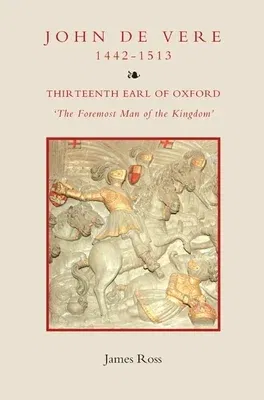 John de Vere, Thirteenth Earl of Oxford (1442-1513): `The Foremost Man of the Kingdom'