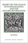 The Henry VIII, the League of Schmalkalden, and the English Reformation