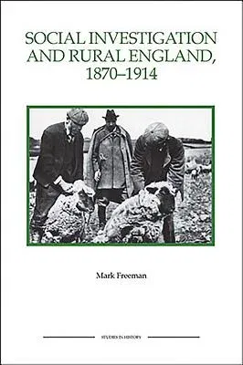 Social Investigation and Rural England, 1870-1914