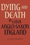 Dying and Death in Later Anglo-Saxon England