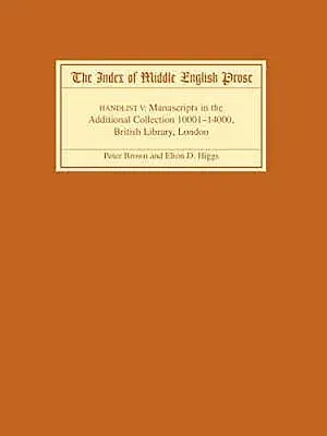 The Index of Middle English Prose, Handlist V: A Handlist of Manuscripts Containing Middle English Prose in the Additional Collection (10001-12000), Briti