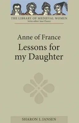 Anne of France: Lessons for My Daughter