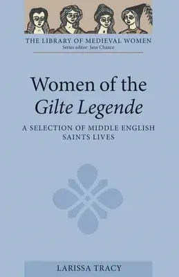 Women of the Gilte Legende: A Selection of Middle English Saints Lives