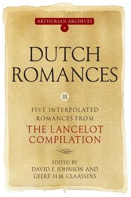 Dutch Romances III: Five Interpolated Romances from the Lancelot Compilation